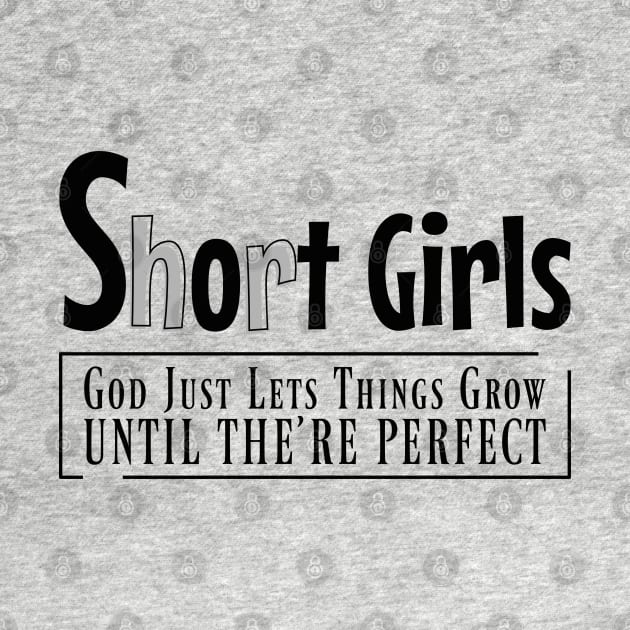 Short girls, god just lets things grow until the;re perfect by Nana On Here